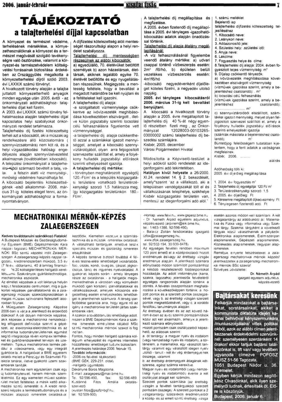 díjról szóló 2003. évi LXXXIX számú törvényt. A hivatkozott törvény alapján a talajba juttatott környezetterhelő anyagok minden egysége után 2005.