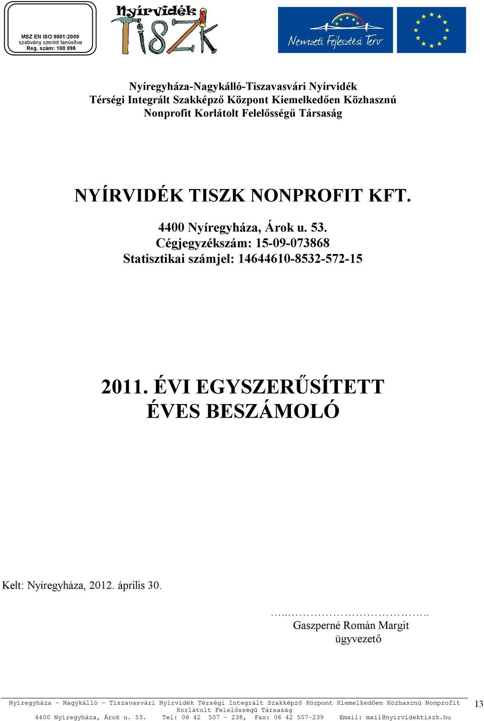 53. Cégjegyzékszám: 15-09-073868 Statisztikai számjel: 14644610-8532-572-15 2011.