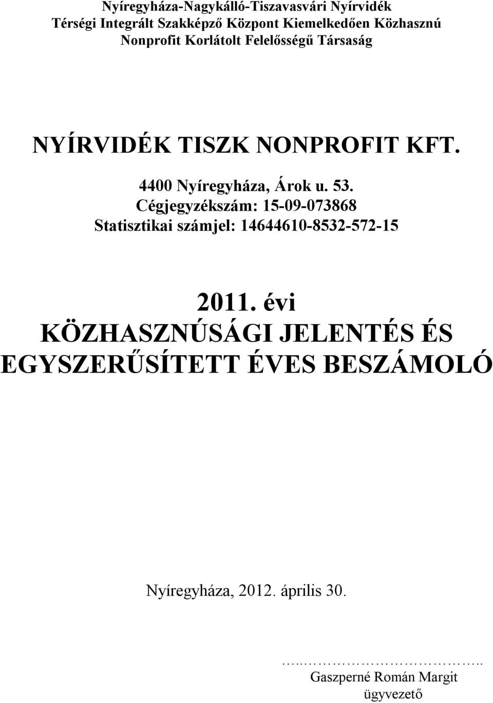 Cégjegyzékszám: 15-09-073868 Statisztikai számjel: 14644610-8532-572-15 2011.