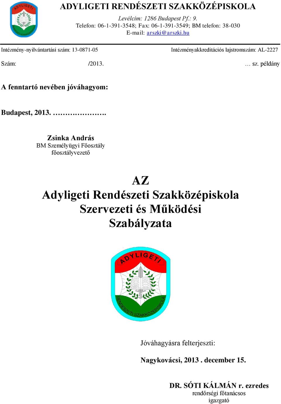 hu Intézmény-nyilvántartási szám: 13-0871-05 Intézményakkreditációs lajstromszám: AL-2227 Szám: /2013. sz. példány A fenntartó nevében jóváhagyom: Budapest, 2013.