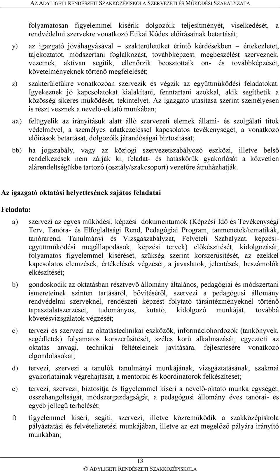 történő megfelelését; z) szakterületükre vonatkozóan szervezik és végzik az együttműködési feladatokat.