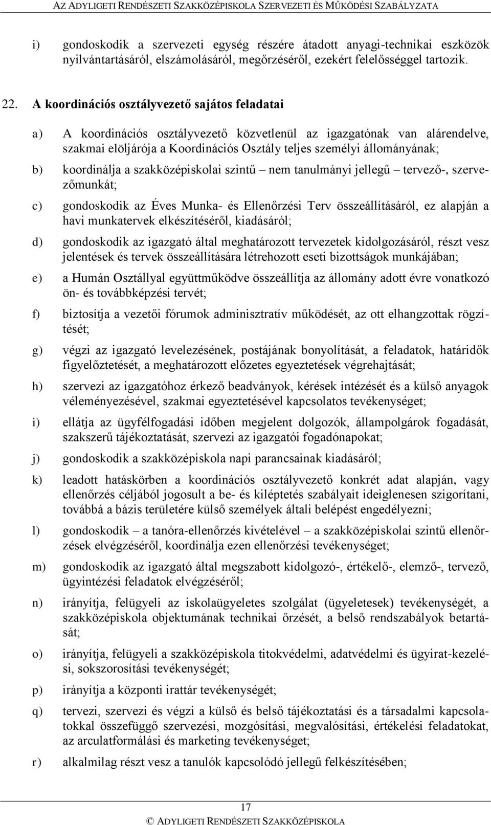 koordinálja a szakközépiskolai szintű nem tanulmányi jellegű tervező-, szervezőmunkát; c) gondoskodik az Éves Munka- és Ellenőrzési Terv összeállításáról, ez alapján a havi munkatervek