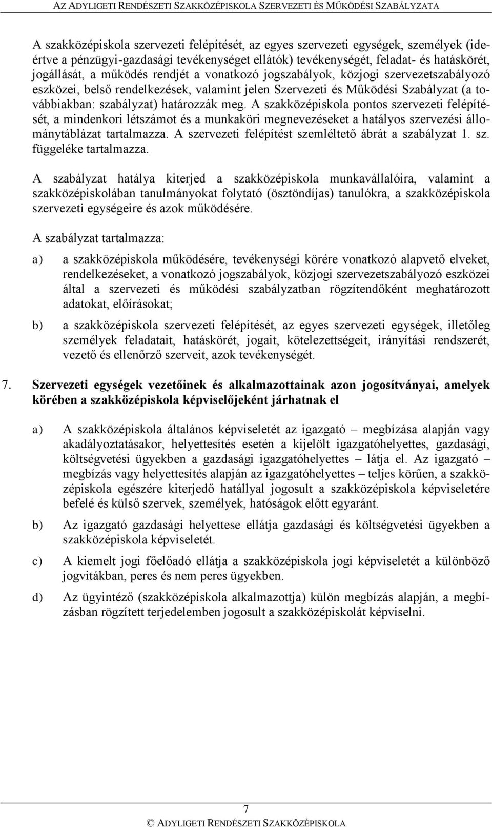 A szakközépiskola pontos szervezeti felépítését, a mindenkori létszámot és a munkaköri megnevezéseket a hatályos szervezési állománytáblázat tartalmazza.