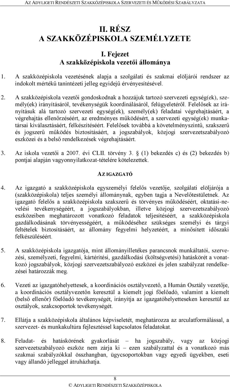 A szakközépiskola vezetői gondoskodnak a hozzájuk tartozó szervezeti egység(ek), személy(ek) irányításáról, tevékenységük koordinálásáról, felügyeletéről.