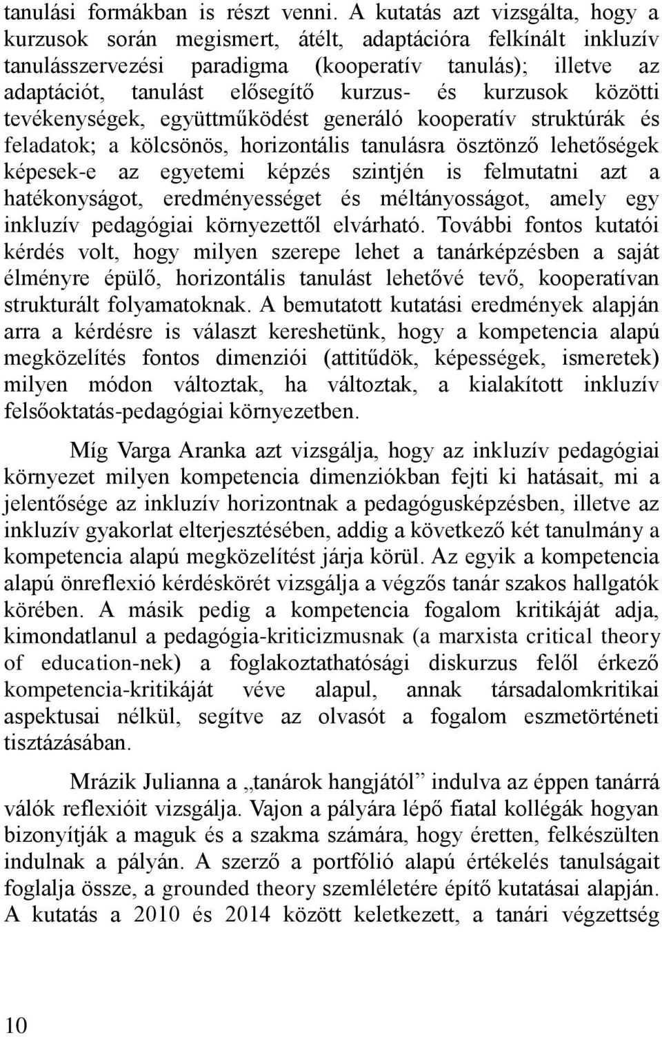 kurzusok közötti tevékenységek, együttműködést generáló kooperatív struktúrák és feladatok; a kölcsönös, horizontális tanulásra ösztönző lehetőségek képesek-e az egyetemi képzés szintjén is