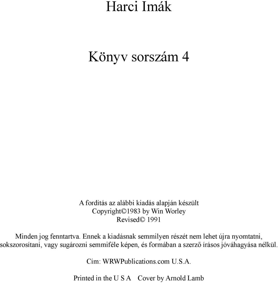 Ennek a kiadásnak semmilyen részét nem lehet újra nyomtatni, sokszorosítani, vagy sugározni