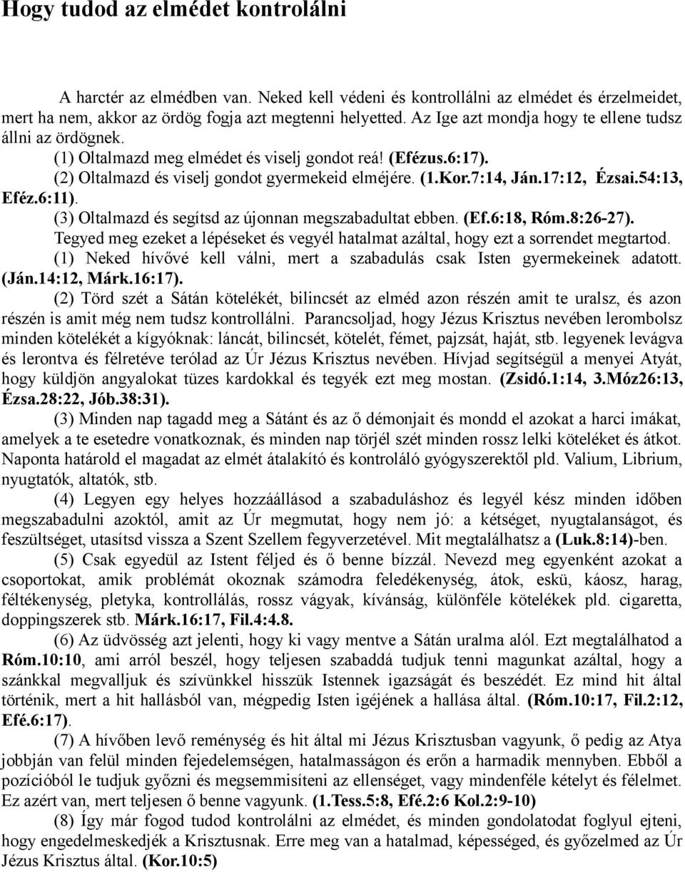 17:12, Ézsai.54:13, Eféz.6:11). (3) Oltalmazd és segítsd az újonnan megszabadultat ebben. (Ef.6:18, Róm.8:26-27).