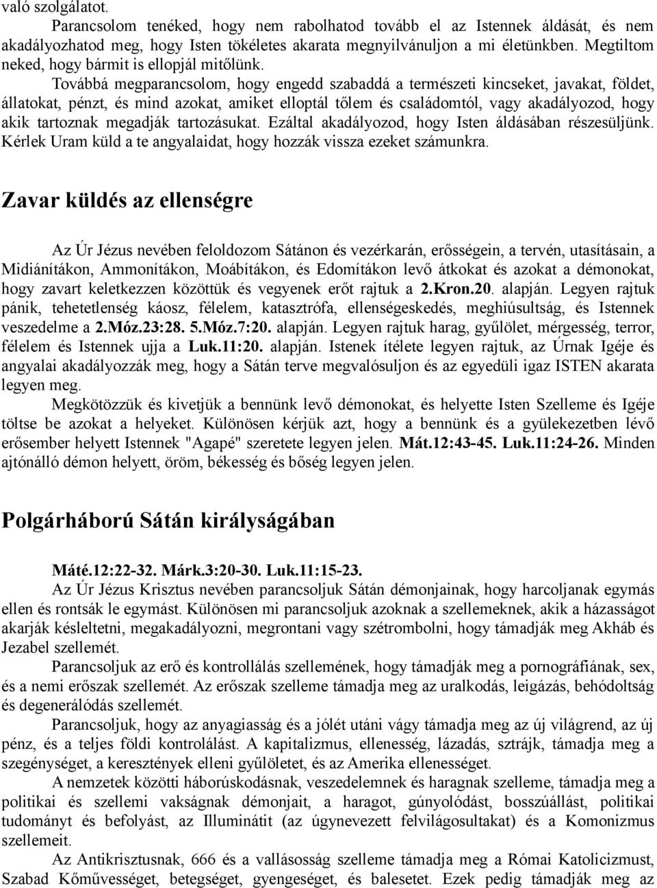 Továbbá megparancsolom, hogy engedd szabaddá a természeti kincseket, javakat, földet, állatokat, pénzt, és mind azokat, amiket elloptál tőlem és családomtól, vagy akadályozod, hogy akik tartoznak