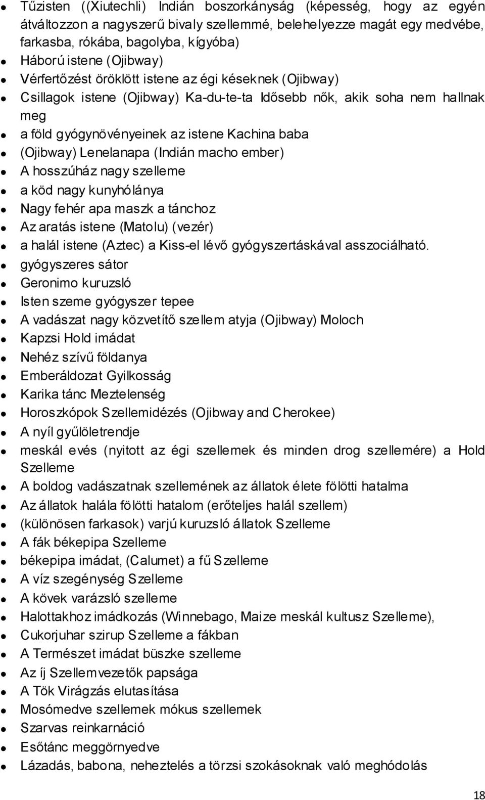 Lenelanapa (Indián macho ember) A hosszúház nagy szelleme a köd nagy kunyhólánya Nagy fehér apa maszk a tánchoz Az aratás istene (Matolu) (vezér) a halál istene (Aztec) a Kiss-el lévő