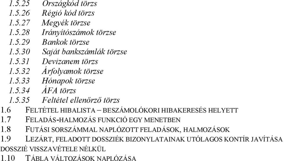 6 FELTÉTEL HIBALISTA BESZÁMOLÓKORI HIBAKERESÉS HELYETT 1.7 FELADÁS-HALMOZÁS FUNKCIÓ EGY MENETBEN 1.