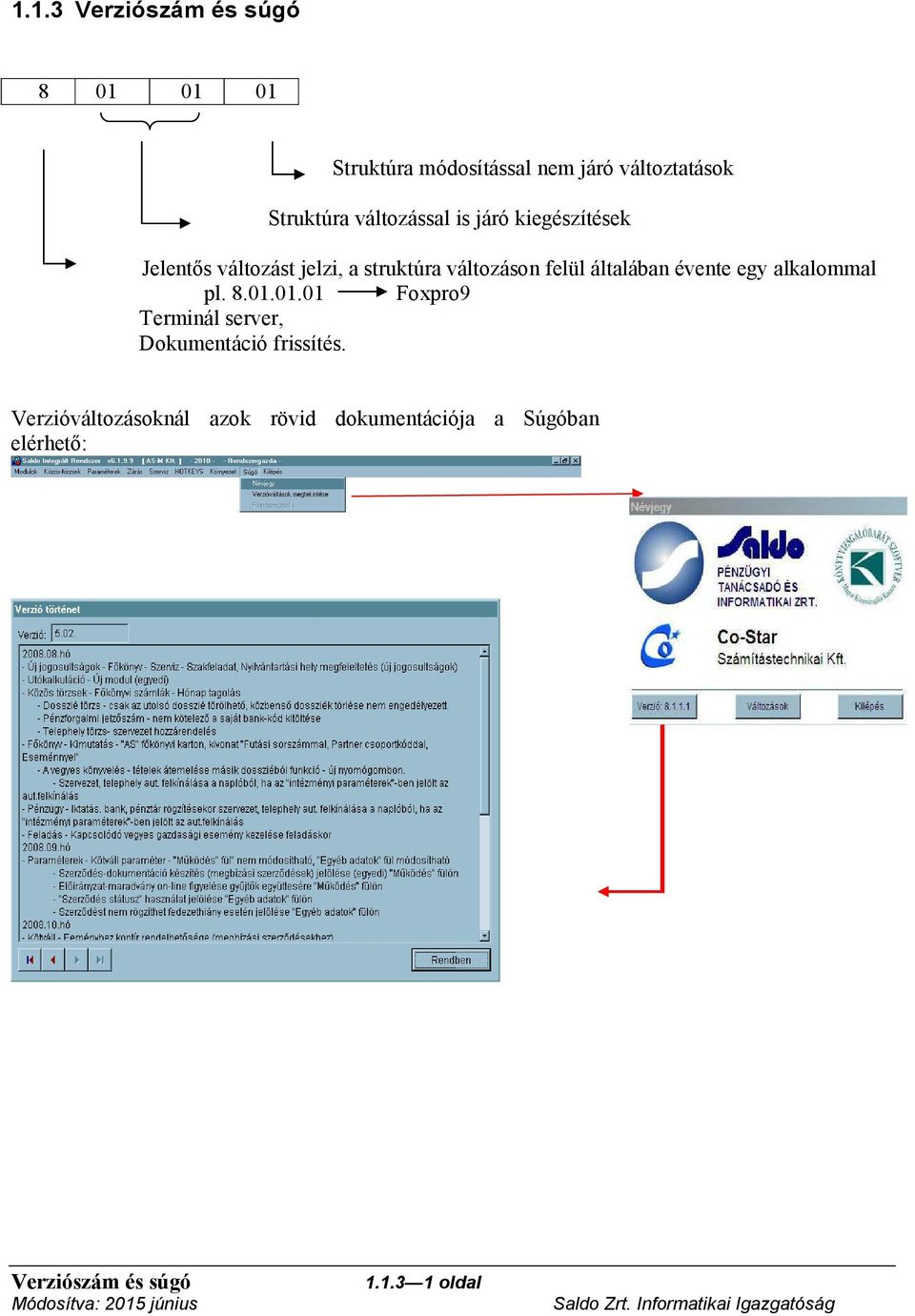 általában évente egy alkalommal pl. 8.01.01.01 Foxpro9 Terminál server, Dokumentáció frissítés.