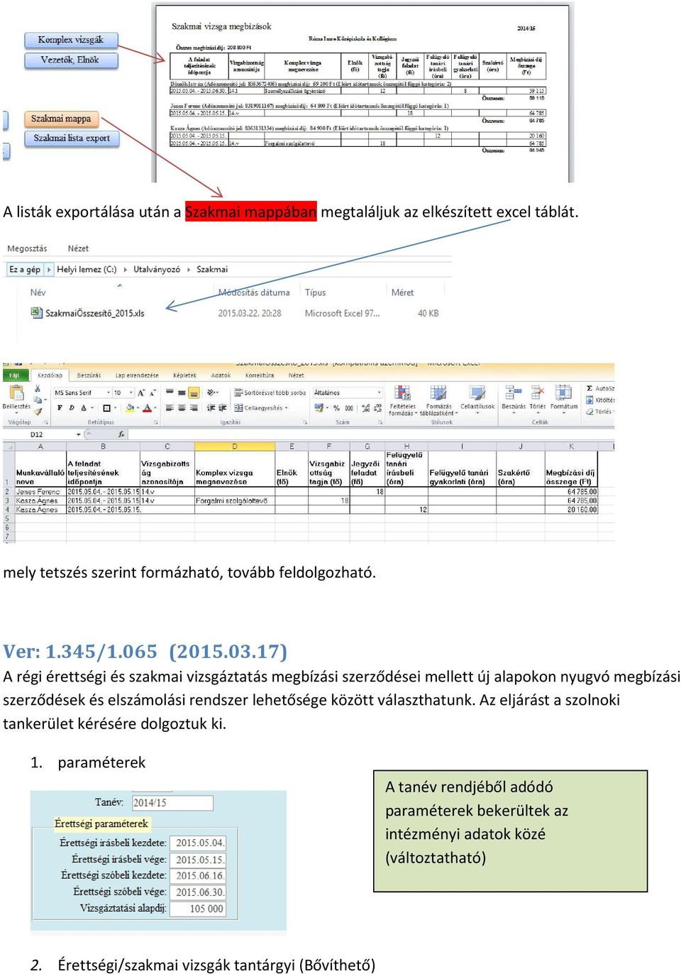 17) A régi érettségi és szakmai vizsgáztatás megbízási szerződései mellett új alapokon nyugvó megbízási szerződések és elszámolási