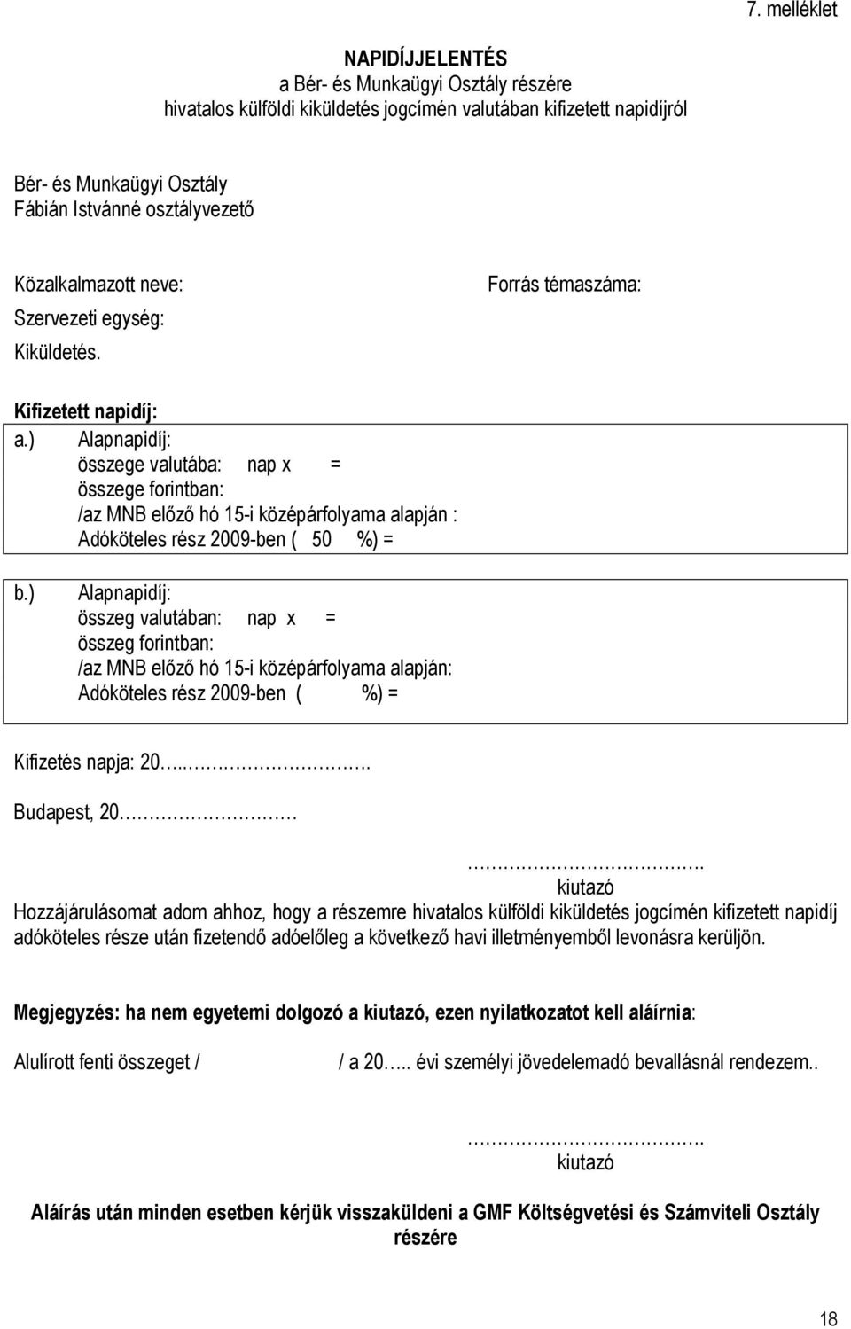 ) Alapnapidíj: összege valutába: nap x = összege forintban: /az MNB előző hó 15-i középárfolyama alapján : Adóköteles rész 2009-ben ( 50 %) = b.