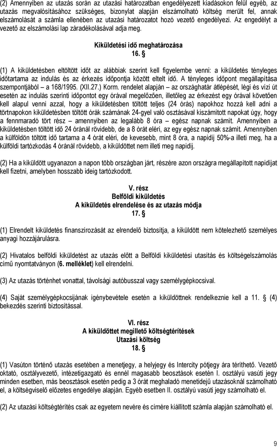 (1) A kiküldetésben eltöltött időt az alábbiak szerint kell figyelembe venni: a kiküldetés tényleges időtartama az indulás és az érkezés időpontja között eltelt idő.