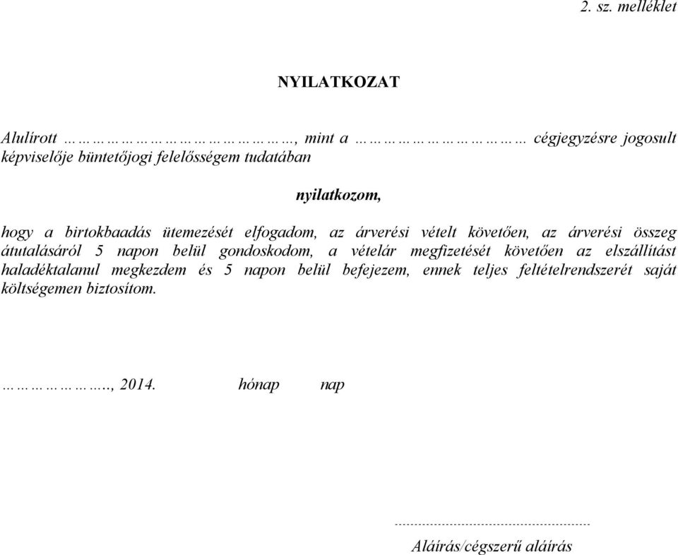 nyilatkozom, hogy a birtokbaadás ütemezését elfogadom, az árverési vételt követően, az árverési összeg átutalásáról