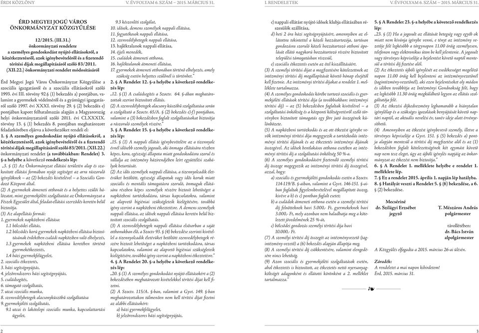 ) önkormányzati rendelet módosításáról Érd Megyei Jogú Város Önkormányzat Közgyűlése a szociális igazgatásról és a szociális ellátásokról szóló 1993. évi III. törvény 92.