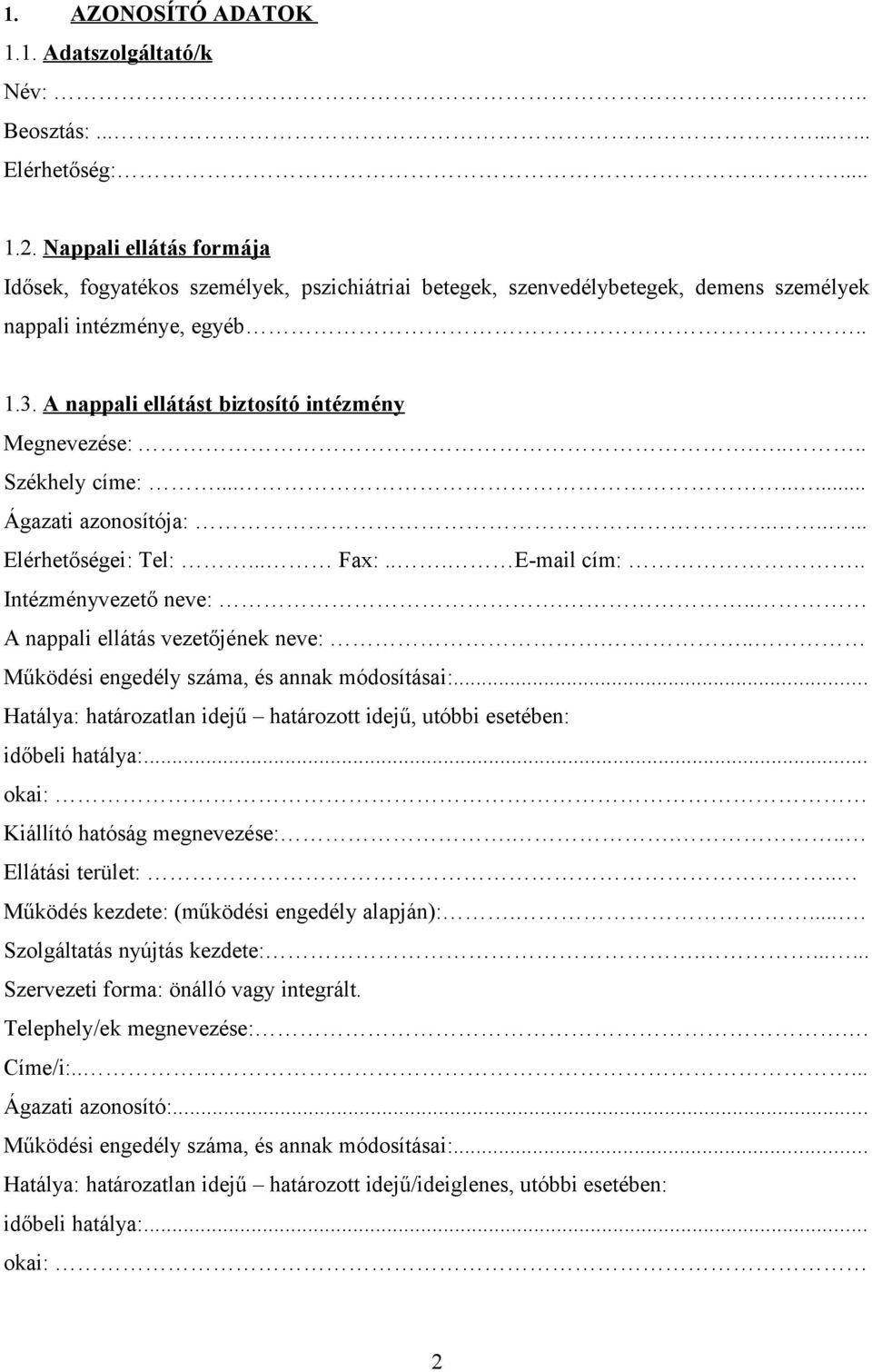 .... Székhely címe:........ Ágazati azonosítója:....... Elérhetőségei: Tel:... Fax:... E-mail cím:.. Intézményvezető neve:... A nappali ellátás vezetőjének neve:.