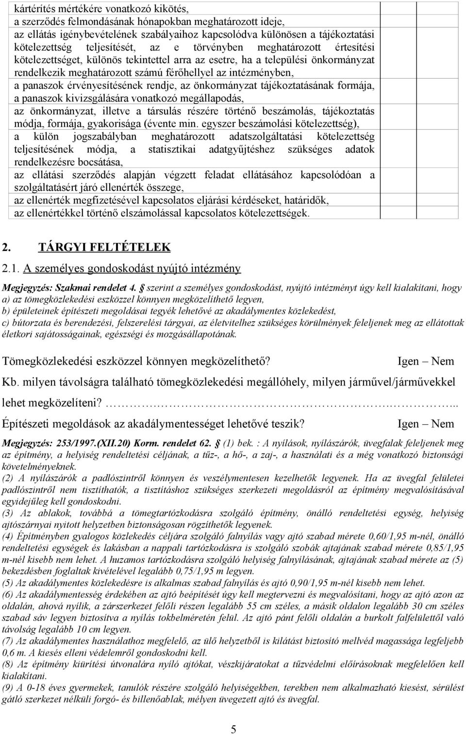 panaszok érvényesítésének rendje, az önkormányzat tájékoztatásának formája, a panaszok kivizsgálására vonatkozó megállapodás, az önkormányzat, illetve a társulás részére történő beszámolás,