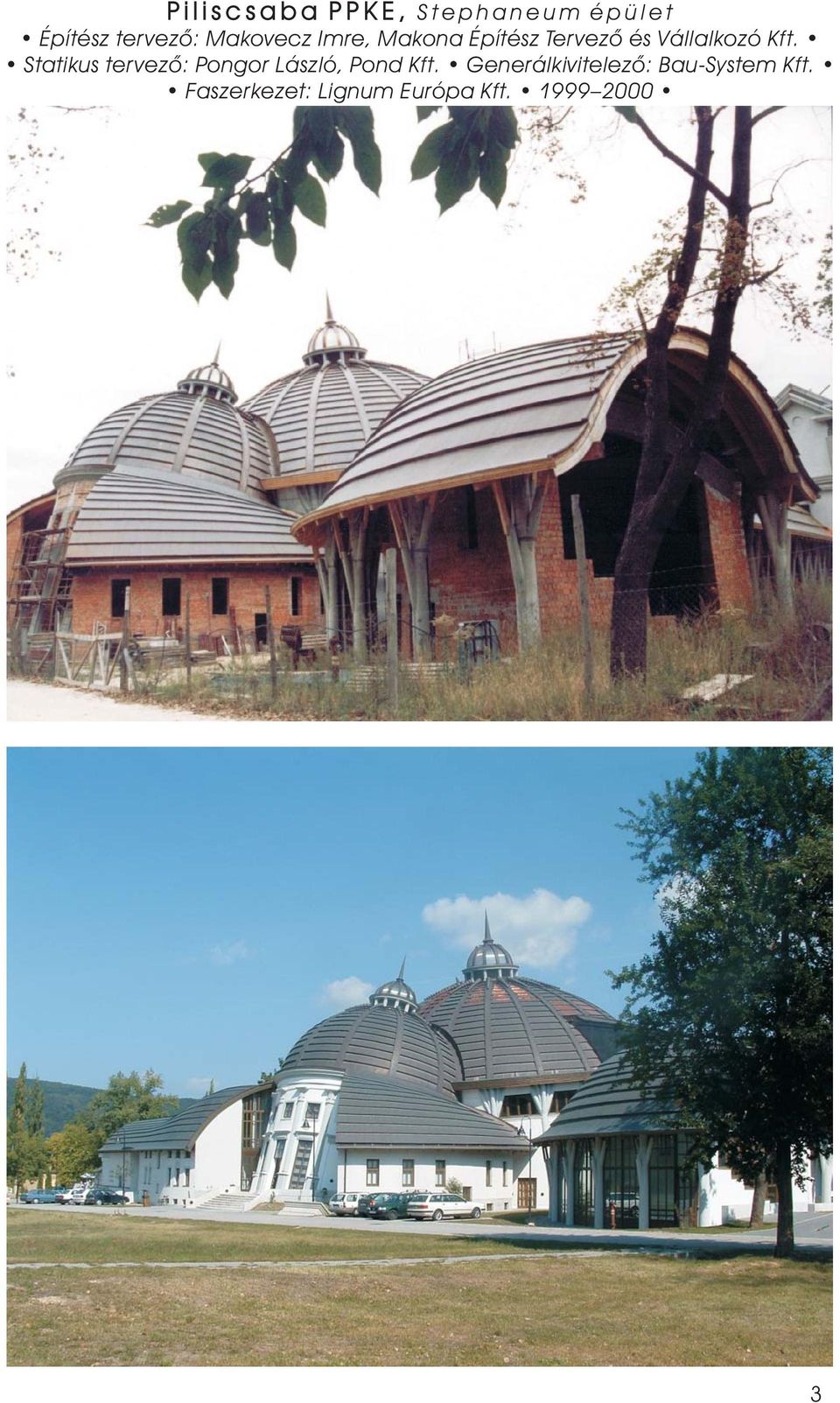 Statikus tervezõ: Pongor László, Pond Kft.