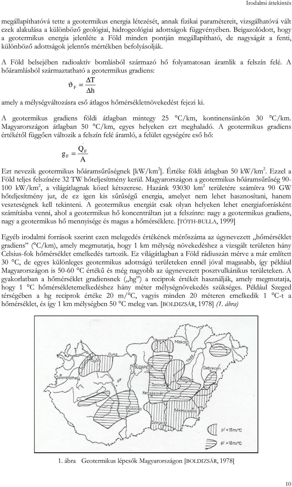 A Föld belsejében radioaktív bomlásból származó hő folyamatosan áramlik a felszín felé.