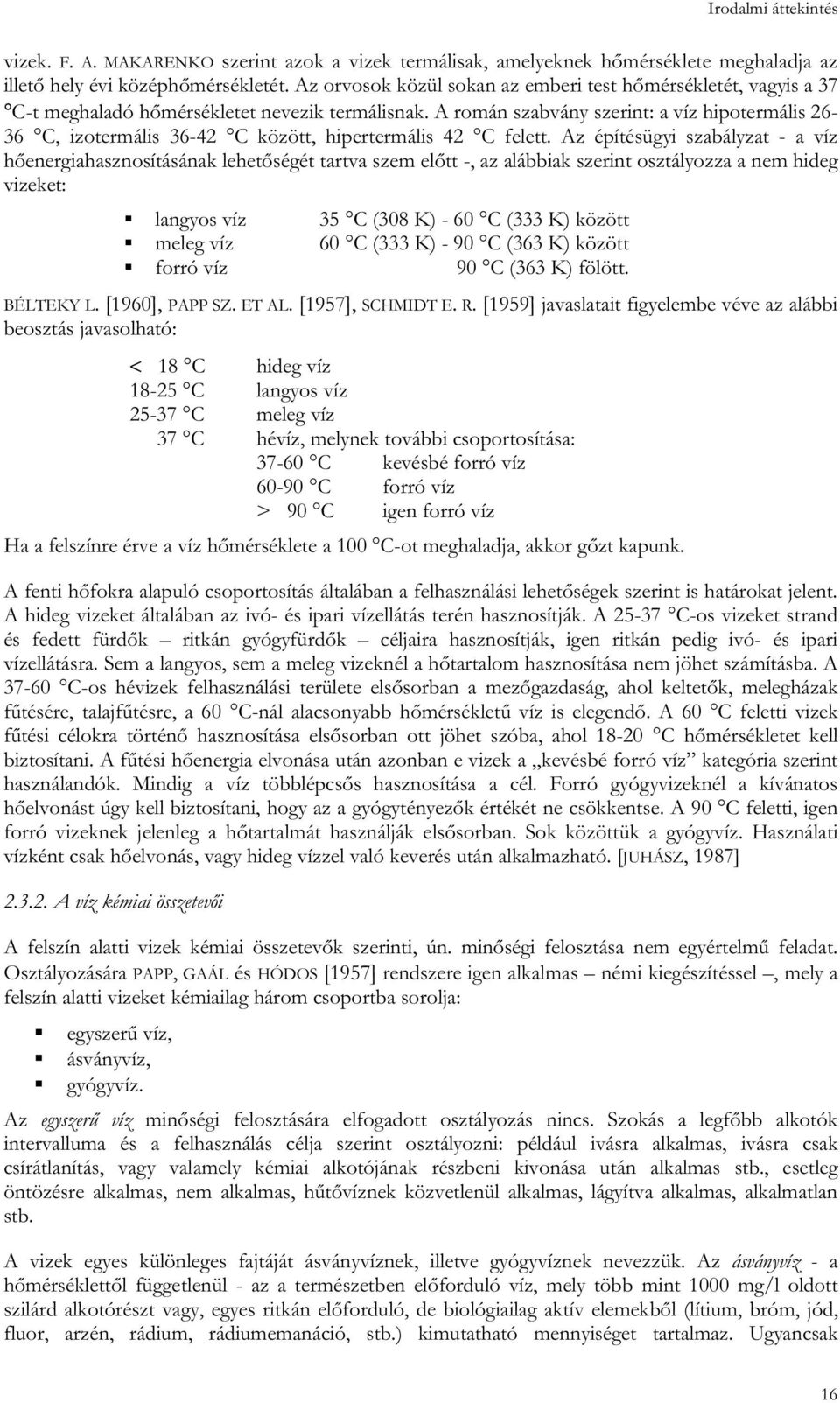 A román szabvány szerint: a víz hipotermális 26-36 C, izotermális 36-42 C között, hipertermális 42 C felett.