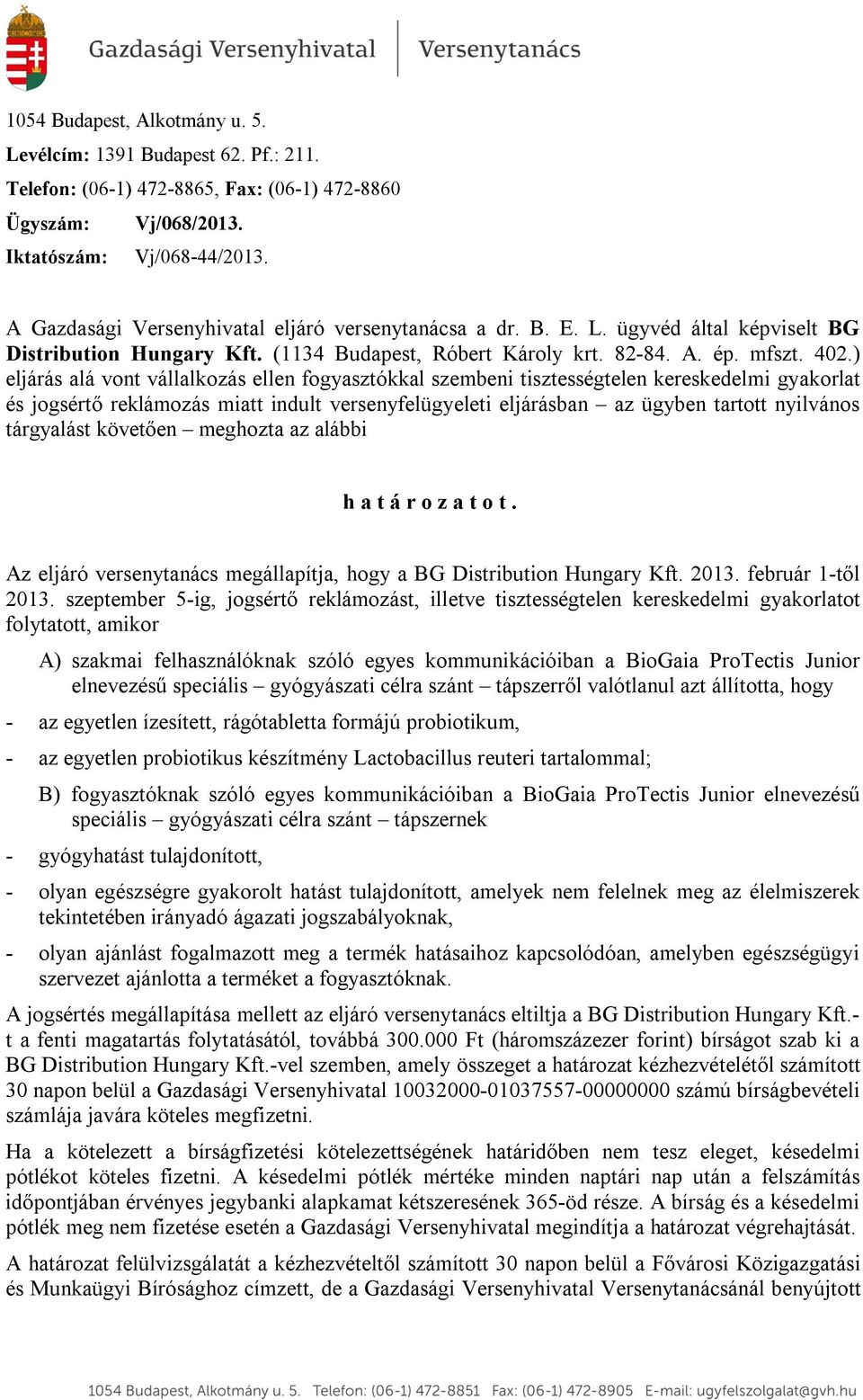 ) eljárás alá vont vállalkozás ellen fogyasztókkal szembeni tisztességtelen kereskedelmi gyakorlat és jogsértő reklámozás miatt indult versenyfelügyeleti eljárásban az ügyben tartott nyilvános