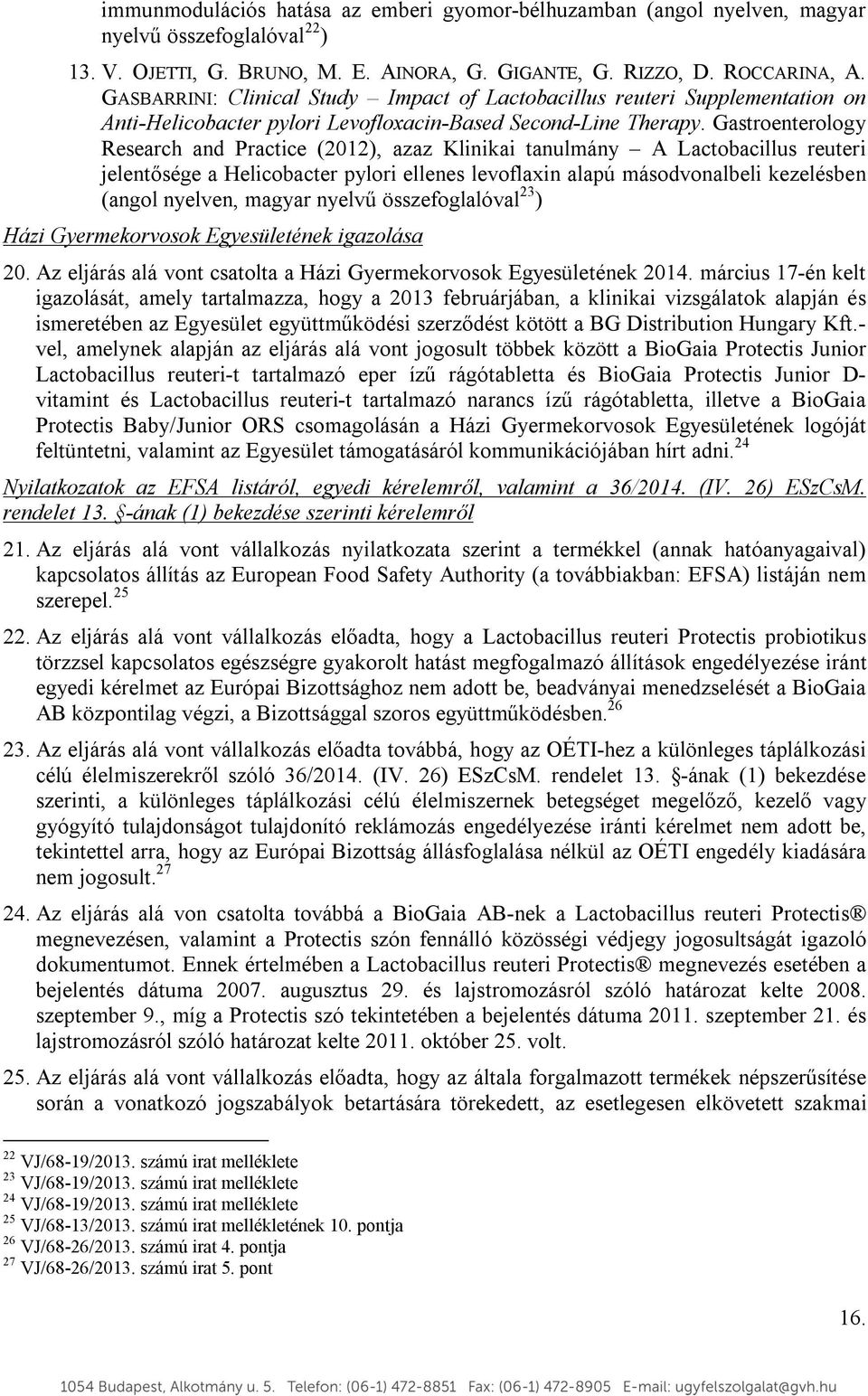 Gastroenterology Research and Practice (2012), azaz Klinikai tanulmány A Lactobacillus reuteri jelentősége a Helicobacter pylori ellenes levoflaxin alapú másodvonalbeli kezelésben (angol nyelven,