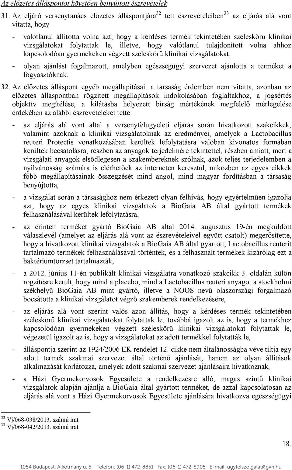 vizsgálatokat folytattak le, illetve, hogy valótlanul tulajdonított volna ahhoz kapcsolódóan gyermekeken végzett széleskörű klinikai vizsgálatokat, - olyan ajánlást fogalmazott, amelyben egészségügyi