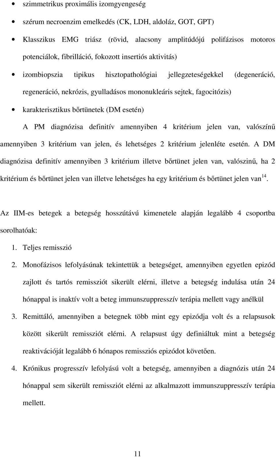 (DM esetén) A PM diagnózisa definitív amennyiben 4 kritérium jelen van, valószínő amennyiben 3 kritérium van jelen, és lehetséges 2 kritérium jelenléte esetén.