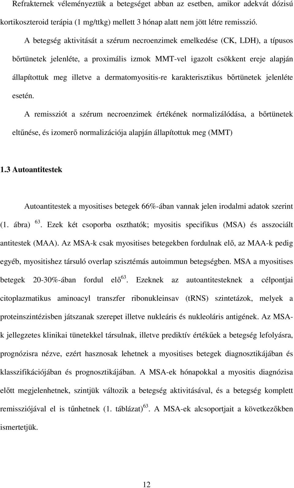 dermatomyositis-re karakterisztikus bırtünetek jelenléte esetén.