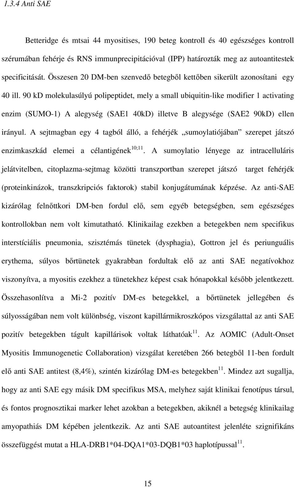 90 kd molekulasúlyú polipeptidet, mely a small ubiquitin-like modifier 1 activating enzim (SUMO-1) A alegység (SAE1 40kD) illetve B alegysége (SAE2 90kD) ellen irányul.