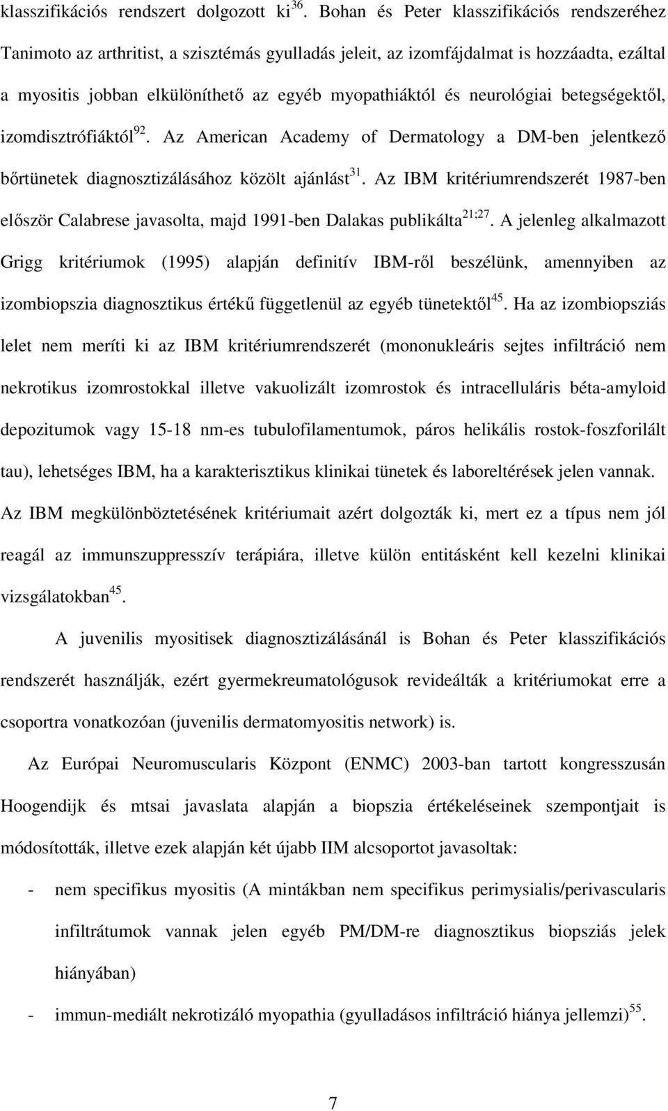 neurológiai betegségektıl, izomdisztrófiáktól 92. Az American Academy of Dermatology a DM-ben jelentkezı bırtünetek diagnosztizálásához közölt ajánlást 31.