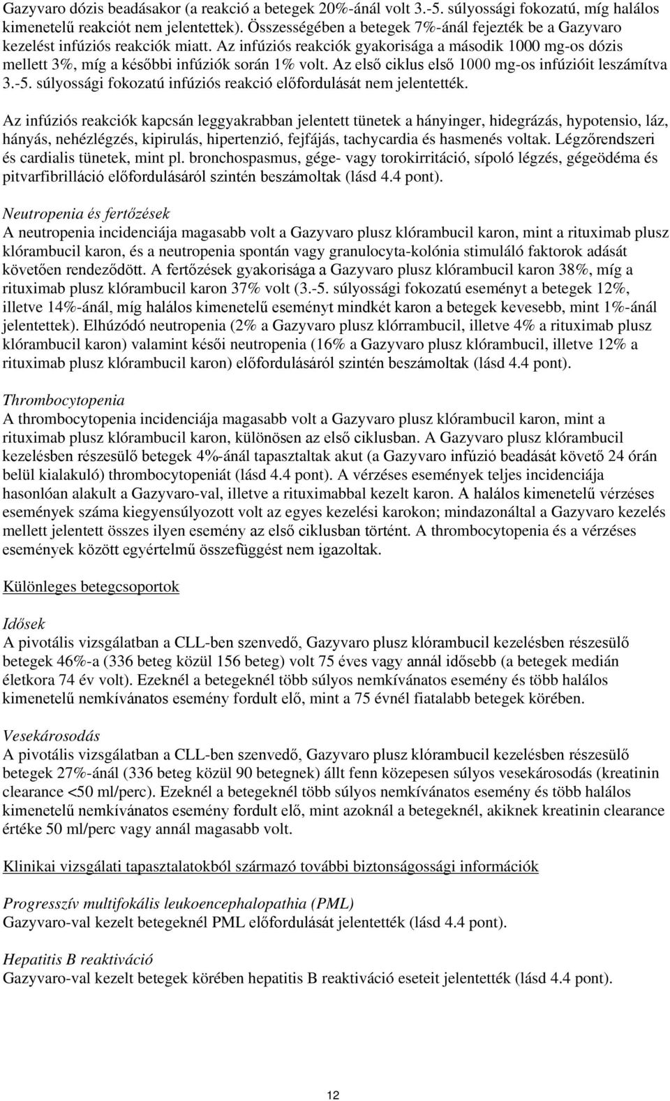 Az első ciklus első 1000 mg-os infúzióit leszámítva 3.-5. súlyossági fokozatú infúziós reakció előfordulását nem jelentették.