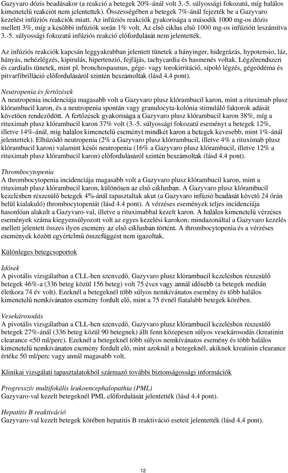 Az első ciklus első 1000 mg-os infúzióit leszámítva 3.-5. súlyossági fokozatú infúziós reakció előfordulását nem jelentették.