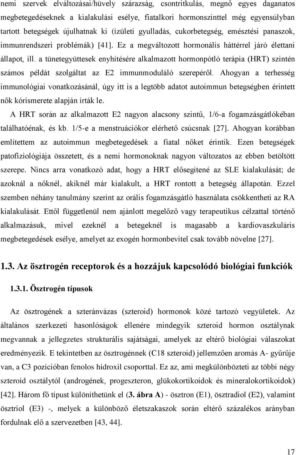 a tünetegyüttesek enyhítésére alkalmazott hormonpótló terápia (HRT) szintén számos példát szolgáltat az E2 immunmoduláló szerepéről.