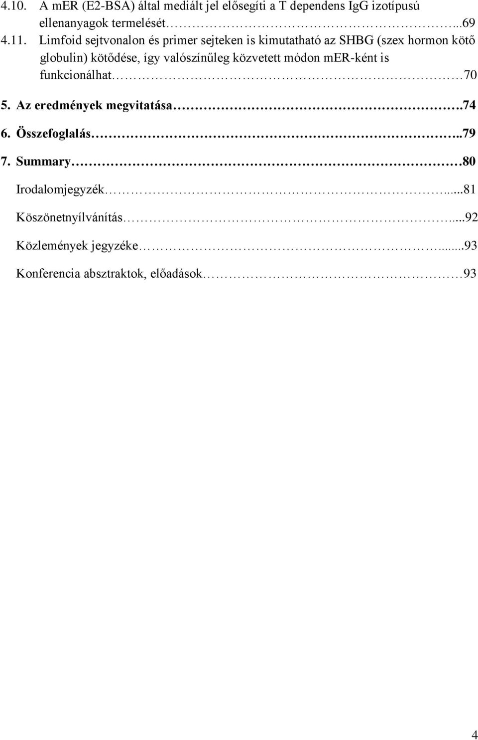 valószínűleg közvetett módon mer-ként is funkcionálhat 70 5. Az eredmények megvitatása.74 6. Összefoglalás..79 7.