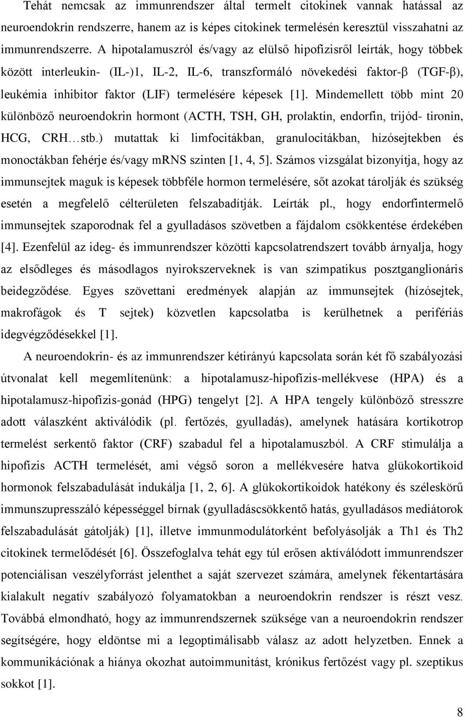 képesek [1]. Mindemellett több mint 20 különböző neuroendokrin hormont (ACTH, TSH, GH, prolaktin, endorfin, trijód- tironin, HCG, CRH stb.