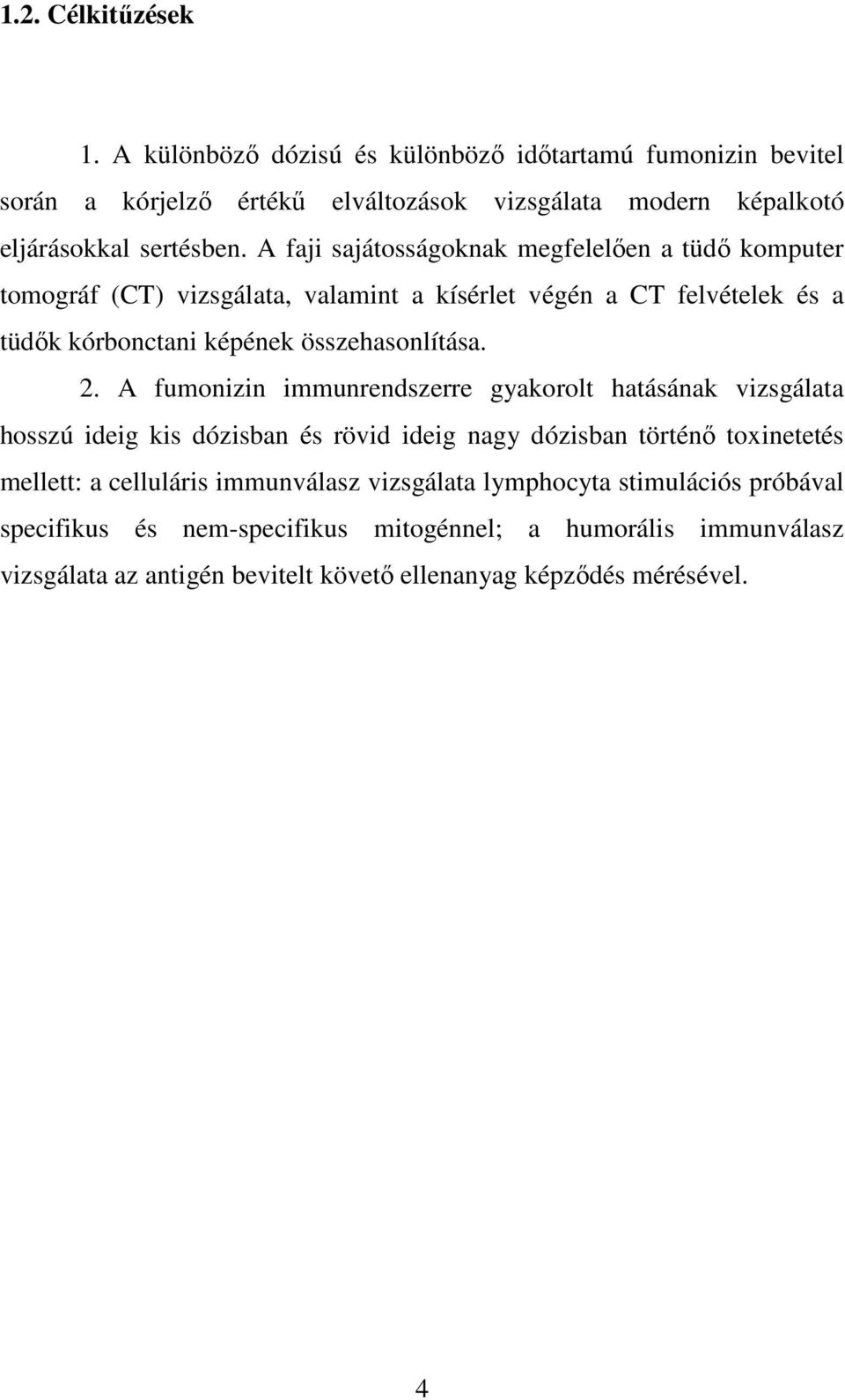 A fumonizin immunrendszerre gyakorolt hatásának vizsgálata hosszú ideig kis dózisban és rövid ideig nagy dózisban történı toxinetetés mellett: a celluláris immunválasz