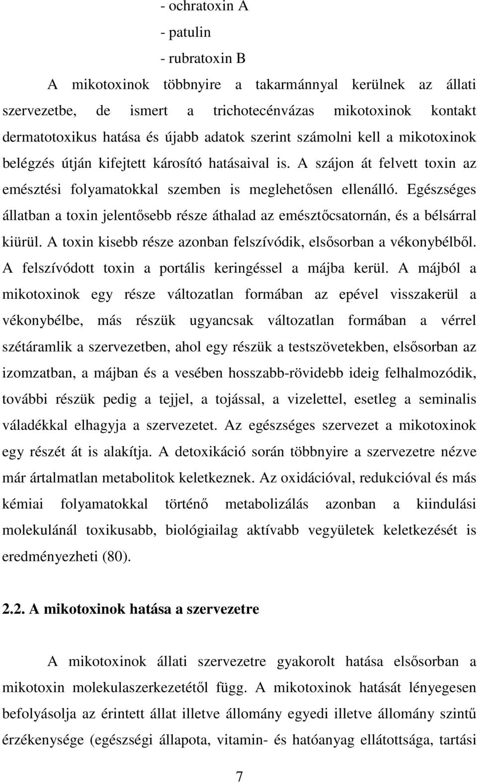 Egészséges állatban a toxin jelentısebb része áthalad az emésztıcsatornán, és a bélsárral kiürül. A toxin kisebb része azonban felszívódik, elsısorban a vékonybélbıl.