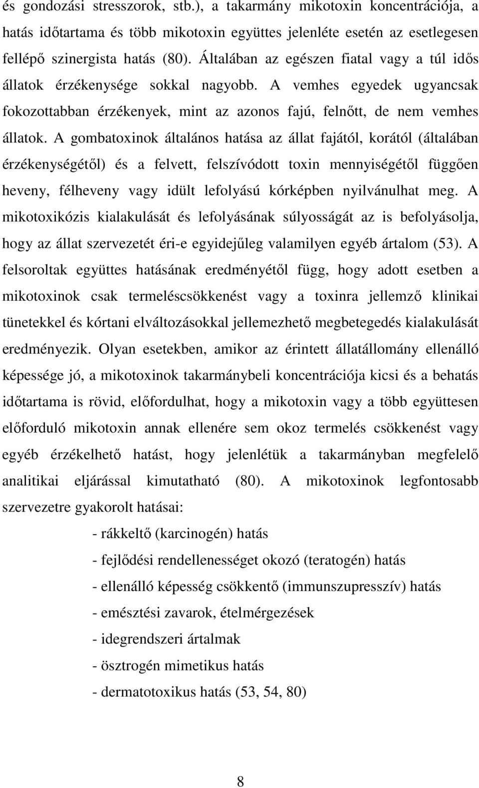 A gombatoxinok általános hatása az állat fajától, korától (általában érzékenységétıl) és a felvett, felszívódott toxin mennyiségétıl függıen heveny, félheveny vagy idült lefolyású kórképben