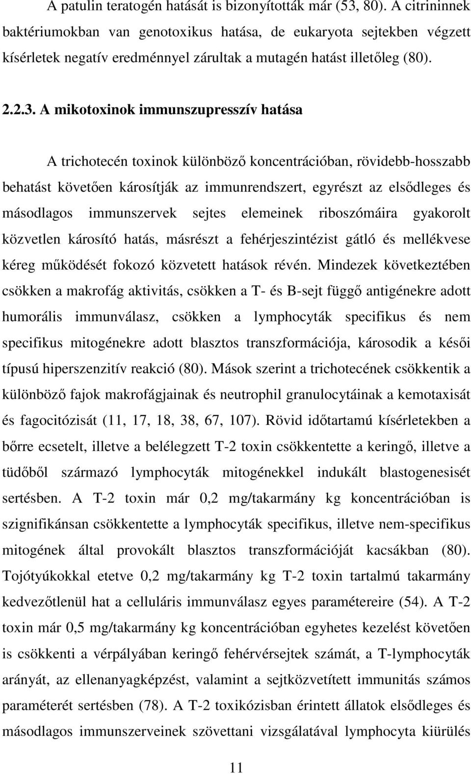 A mikotoxinok immunszupresszív hatása A trichotecén toxinok különbözı koncentrációban, rövidebb-hosszabb behatást követıen károsítják az immunrendszert, egyrészt az elsıdleges és másodlagos