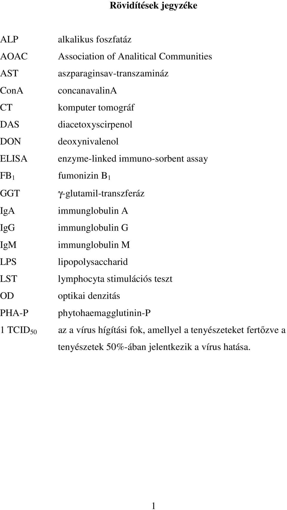 γ-glutamil-transzferáz IgA immunglobulin A IgG immunglobulin G IgM immunglobulin M LPS lipopolysaccharid LST lymphocyta stimulációs teszt OD