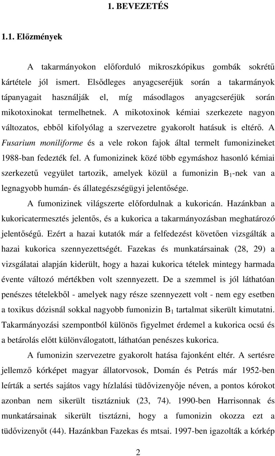 A mikotoxinok kémiai szerkezete nagyon változatos, ebbıl kifolyólag a szervezetre gyakorolt hatásuk is eltérı.