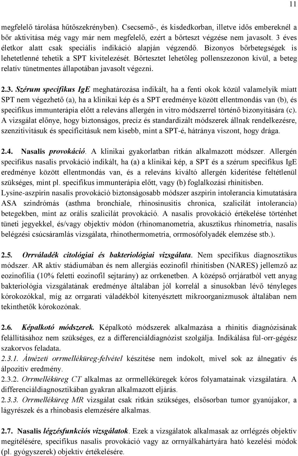 Bőrtesztet lehetőleg pollenszezonon kívül, a beteg relatív tünetmentes állapotában javasolt végezni. 2.3.