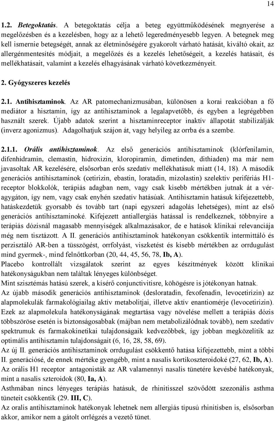 mellékhatásait, valamint a kezelés elhagyásának várható következményeit. 2. Gyógyszeres kezelés 2.1. Antihisztaminok.