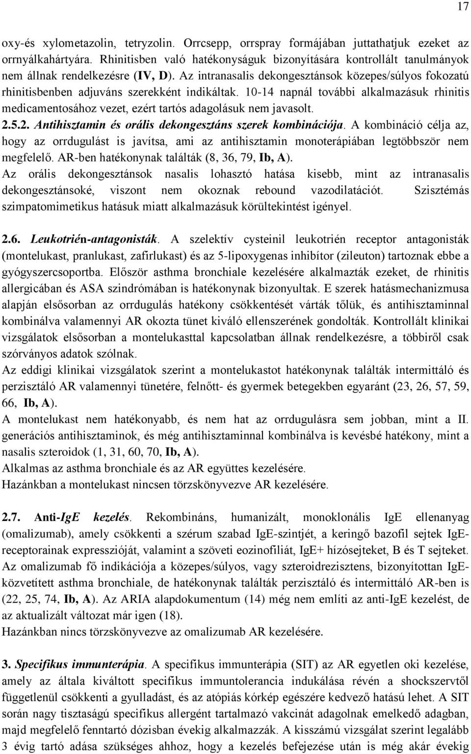 Az intranasalis dekongesztánsok közepes/súlyos fokozatú rhinitisbenben adjuváns szerekként indikáltak.