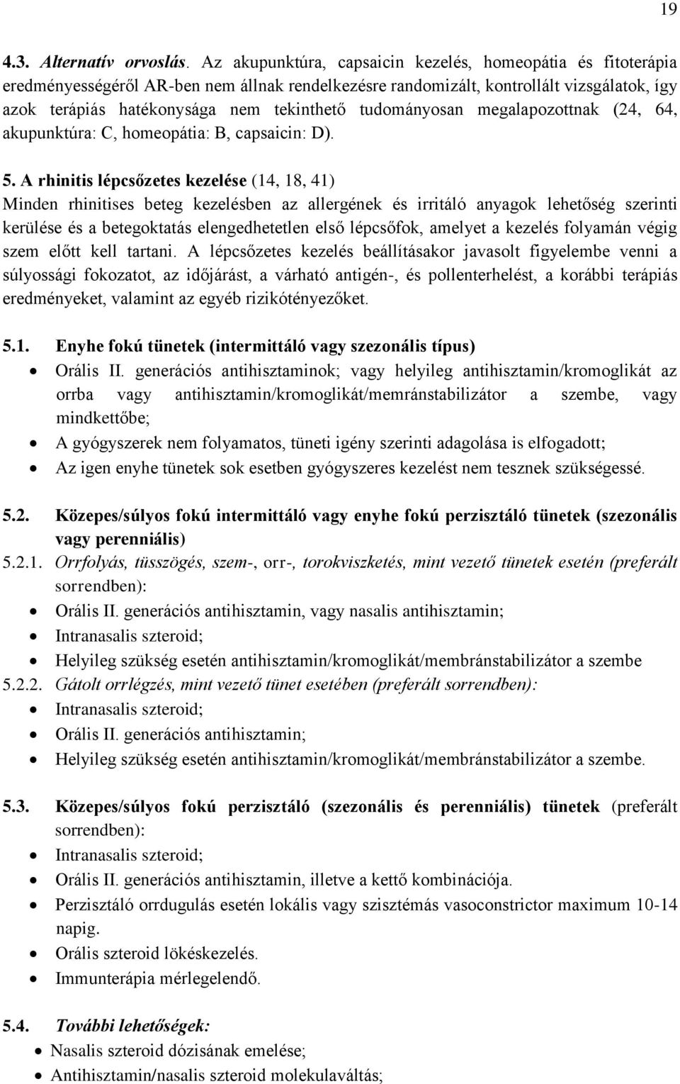 tudományosan megalapozottnak (24, 64, akupunktúra: C, homeopátia: B, capsaicin: D). 5.