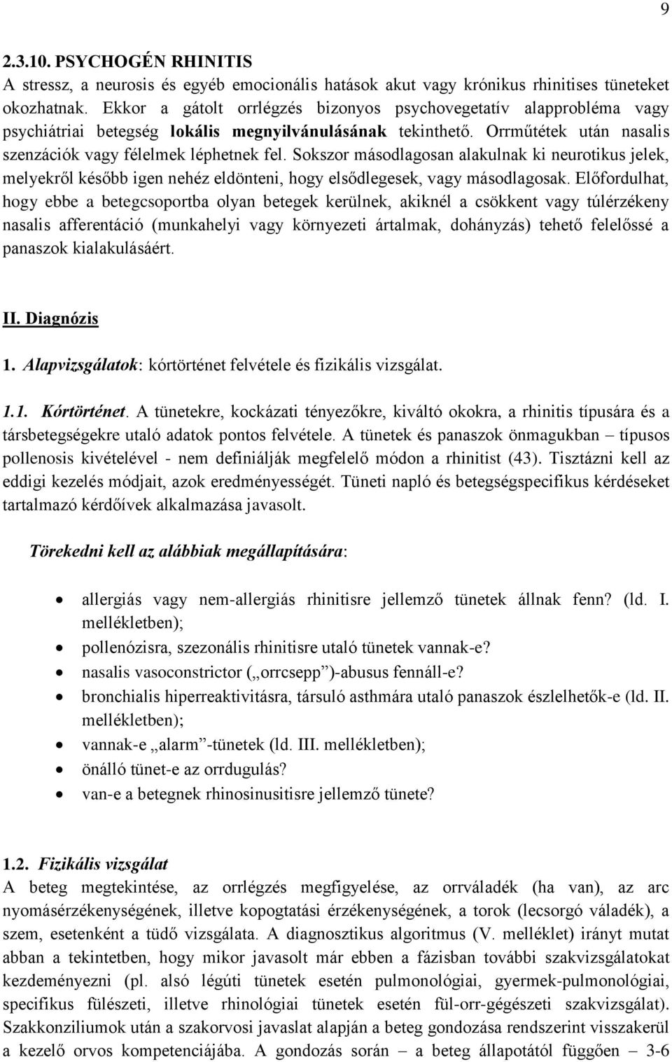 Sokszor másodlagosan alakulnak ki neurotikus jelek, melyekről később igen nehéz eldönteni, hogy elsődlegesek, vagy másodlagosak.