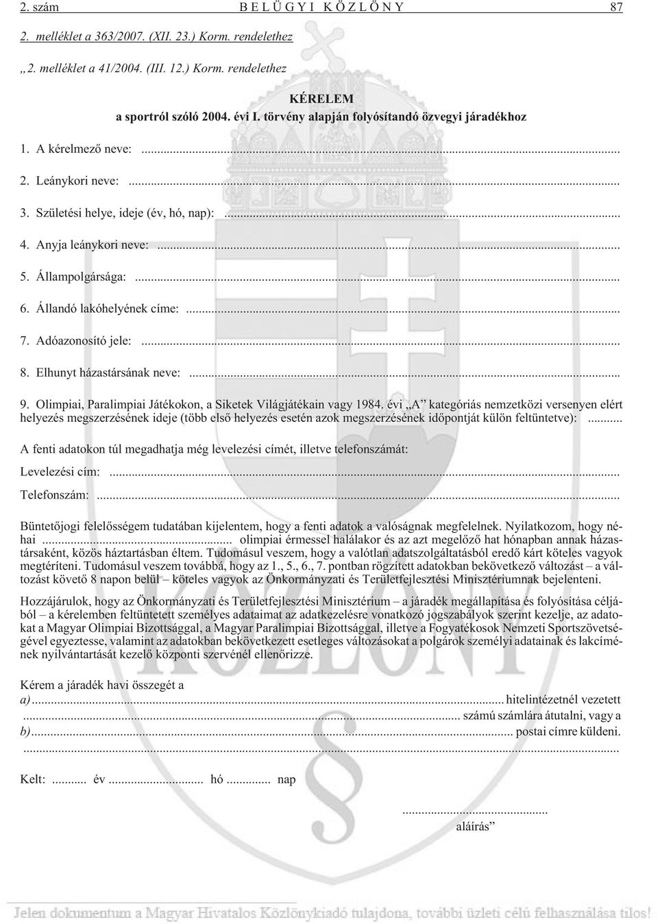 Állandó lakóhelyének címe:... 7. Adóazonosító jele:... 8. Elhunyt házastársának neve:... 9. Olimpiai, Paralimpiai Játékokon, a Siketek Világjátékain vagy 1984.