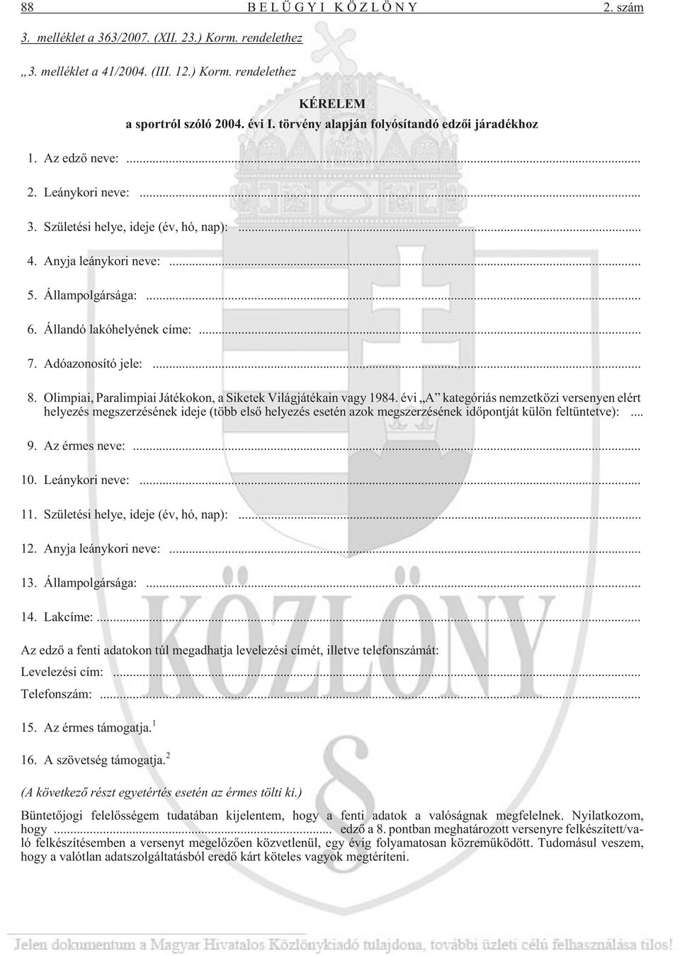 Állandó lakóhelyének címe:... 7. Adóazonosító jele:... 8. Olimpiai, Paralimpiai Játékokon, a Siketek Világjátékain vagy 1984.